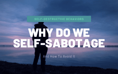 Why Do We Self-Sabotage & How To Avoid It