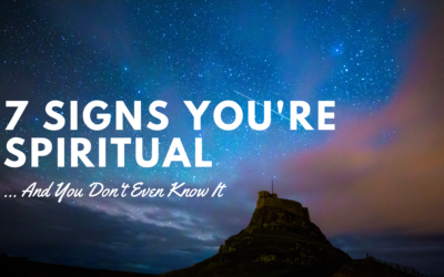 7 Signs You’re Spiritual… And You Don’t Even Know It